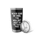 Never Send An Email You Wouldn't Want On Front Page Stainless Steel Insulated Tumbler - view 5