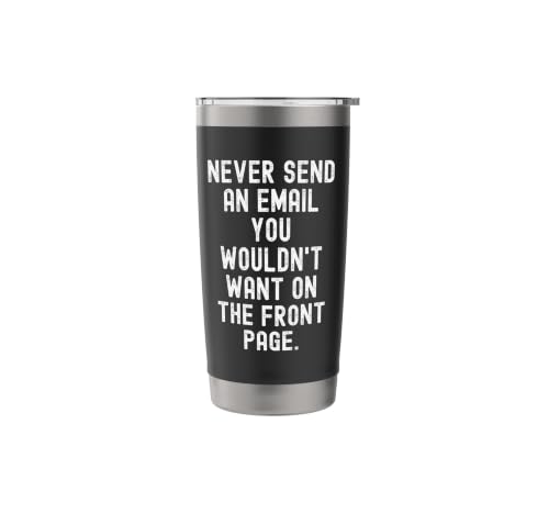 Never Send An Email You Wouldn't Want On Front Page Stainless Steel Insulated Tumbler - view 3