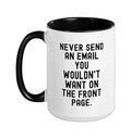 Never Send An Email You Wouldn't Want On Front Page Ceramic Mug, Black/White, 15oz